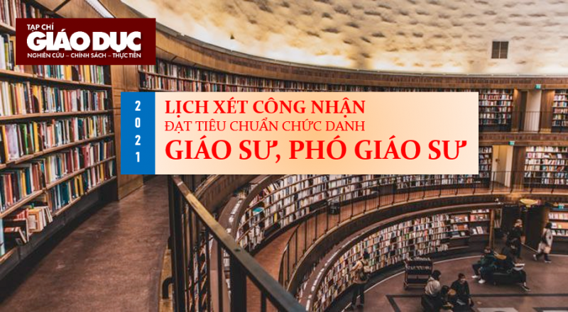 Mốc thời gian về việc xét công nhận đạt tiêu chuẩn chức danh giáo sư, phó giáo sư năm 2021