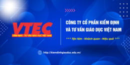 Dấu ấn một chặng đường phát triển của Công ty Cổ phần Kiểm đinh và Tư vấn Giáo dục Việt Nam (VTEC)