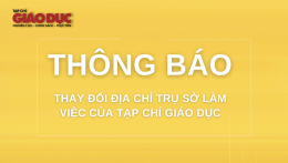 Thông báo| Về việc thay đổi địa chỉ trụ sở làm việc của Tạp chí Giáo dục - Bộ Giáo dục và Đào tạo