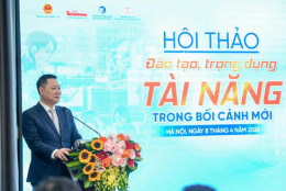 Đào tạo, trọng dụng nhân tài trong bối cảnh mới: Kiến tạo hệ sinh thái để bứt phá phát triển